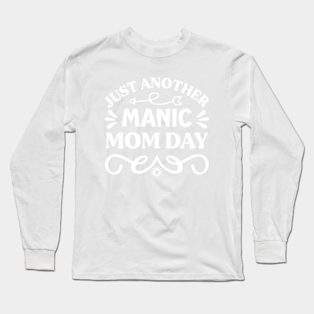 Just Another Manic Mom Day Long Sleeve T-Shirt by KayBee Gift Shop